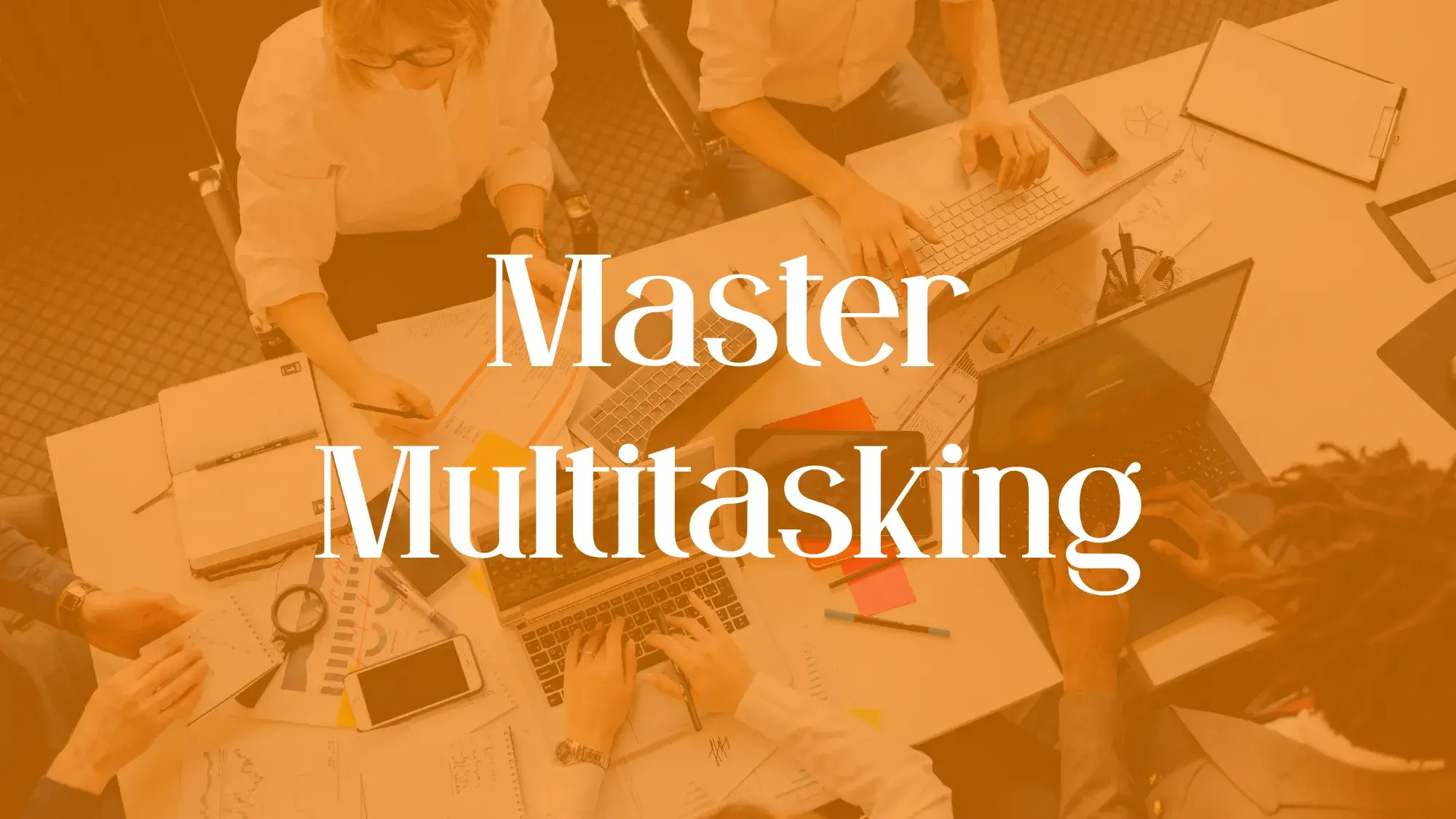 Master Multitasking