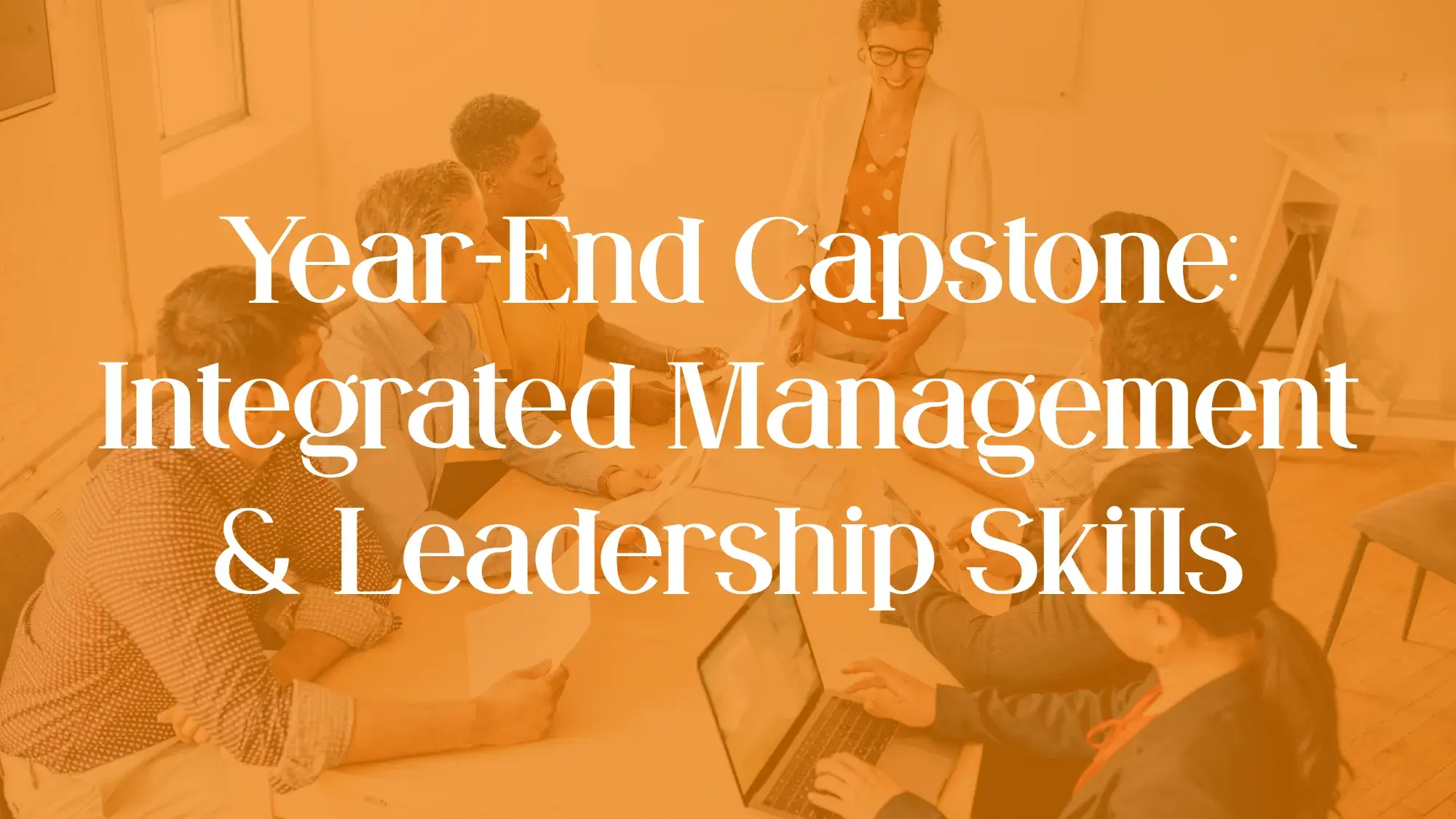 Year-End Capstone: Integrated Management & Leadership Skills